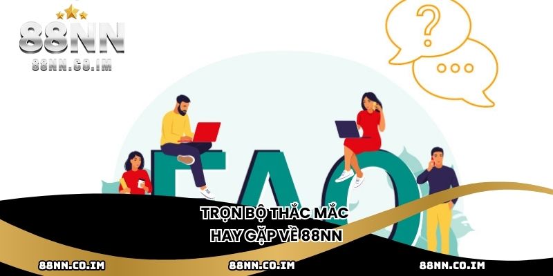 Trọn bộ thắc mắc hay gặp về 88NN
