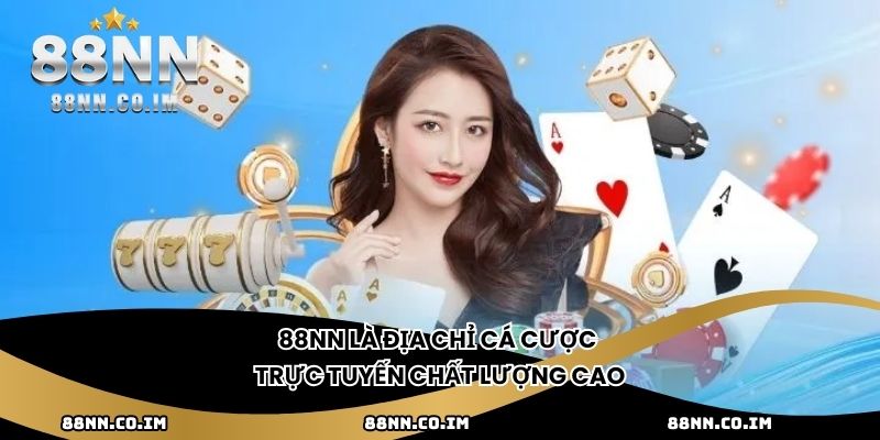 88NN là địa chỉ cá cược trực tuyến chất lượng cao
