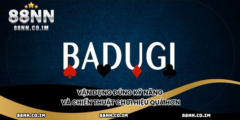 Vận dụng đúng kỹ năng và chiến thuật chơi hiệu quả hơn