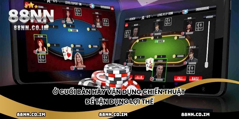 Ở cuối bàn hãy vận dụng chiến thuật để tận dụng lợi thế