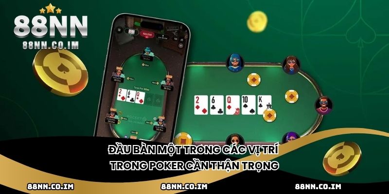 Đầu bàn - Một trong các vị trí trong Poker cần thận trọng
