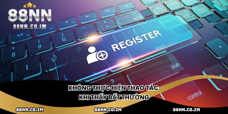 Không thực hiện thao tác khi thấy bất thường