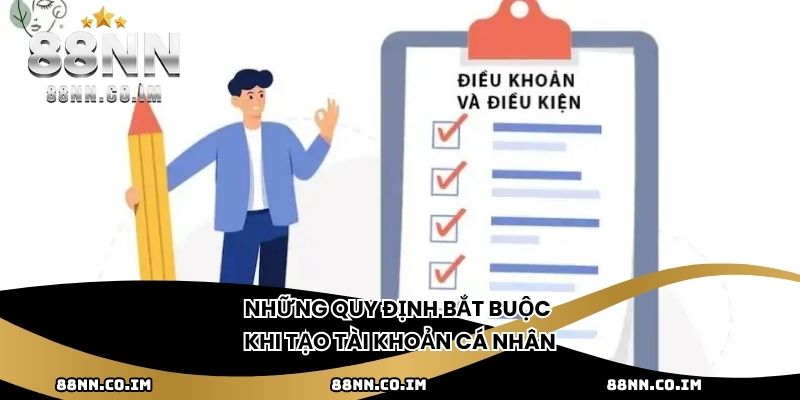 Những quy định bắt buộc khi tạo tài khoản cá nhân
