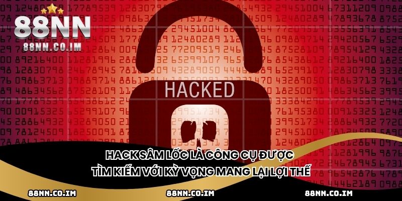 Hack Sâm Lốc là công cụ được tìm kiếm với kỳ vọng mang lại lợi thế