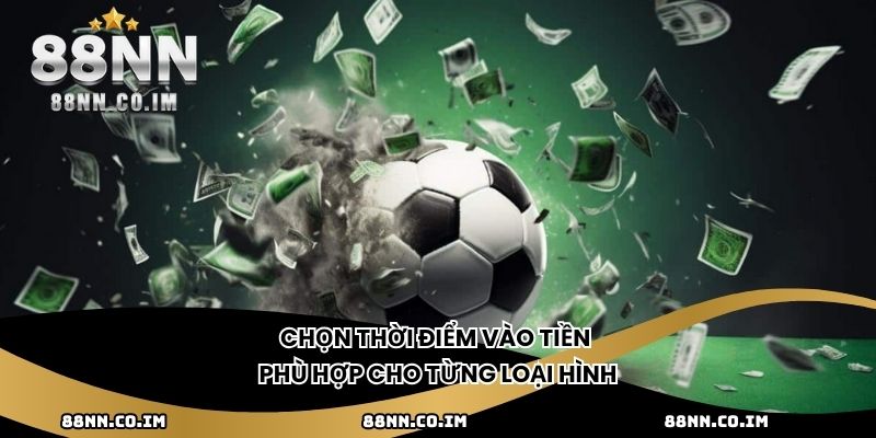 Chọn thời điểm vào tiền phù hợp cho từng loại hình