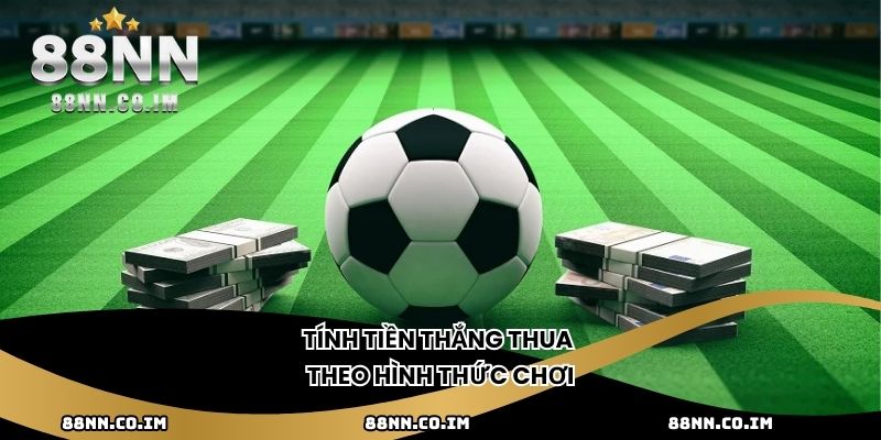 Tính tiền thắng thua theo hình thức chơi