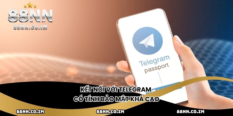 Kết nối với Telegram có tính bảo mật khá cao