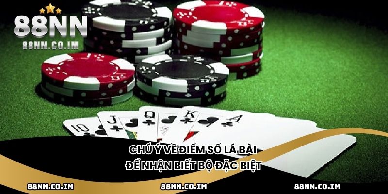 Chú ý về điểm số lá bài để nhận biết bộ đặc biệt