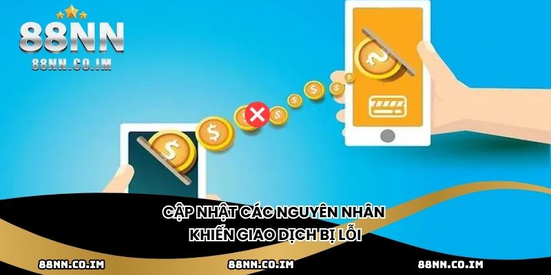 Cập nhật các nguyên nhân khiến giao dịch bị lỗi