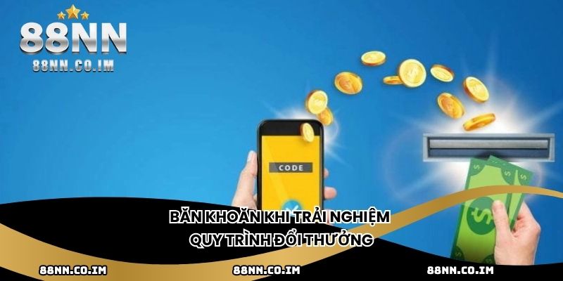Băn khoăn khi trải nghiệm quy trình đổi thưởng