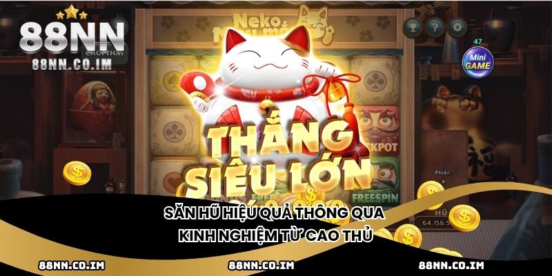 Săn hũ hiệu quả thông qua kinh nghiệm từ cao thủ