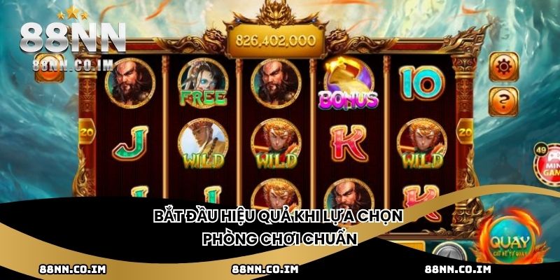 Bắt đầu hiệu quả khi lựa chọn phòng chơi chuẩn