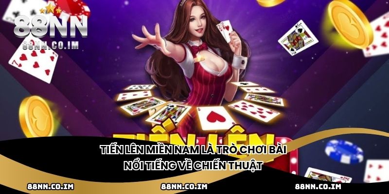Tiến lên miền Nam là trò chơi bài nổi tiếng về chiến thuật