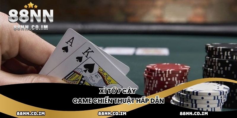 Xì Tố 7 cây - Game chiến thuật hấp dẫn