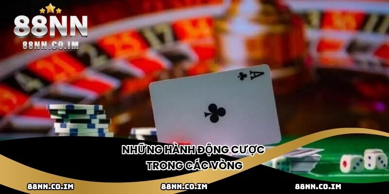 Những hành động cược trong các vòng