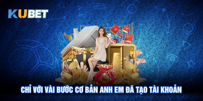Chỉ với vài bước cơ bản anh em đã tạo tài khoản nhanh chóng